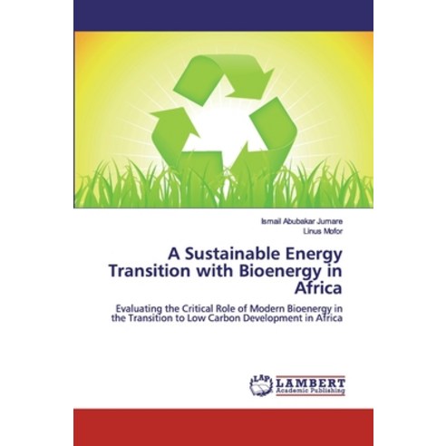 A Sustainable Energy Transition with Bioenergy in Africa Paperback, LAP Lambert Academic Publishing