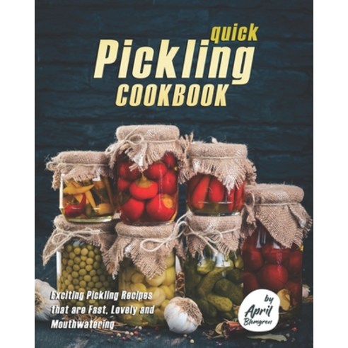 (영문도서) Quick Pickling Cookbook: Exciting Pickling Recipes that are Fast Lovely and Mouthwatering Paperback, Independently Published, English, 9798541645071