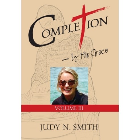 COMPLETION (Volume III): by His Grace Hardcover, Outskirts Press, English, 9781977235701