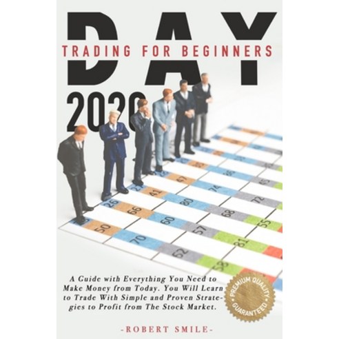 Day Trading for Beginner 2020: A Guide with Everything You Need to Make Money from Today. You Will L... Paperback, Independently Published, English, 9798697602096