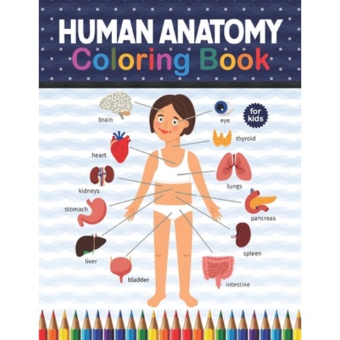 Human Anatomy Coloring Book For Kids: Human Body Anatomy Coloring Book For Kids Boys and Girls and ... Paperback, Independently Published, English, 9798575692072