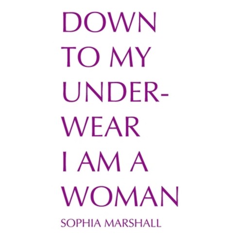 (영문도서) Down to My Underwear I Am a Woman Paperback, Independently Published, English, 9798852557803