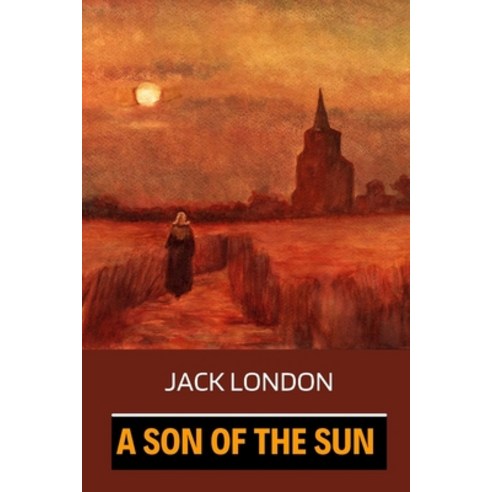 (영문도서) A Son of the Sun by Jack London Paperback, Independently Published, English, 9798512542767
