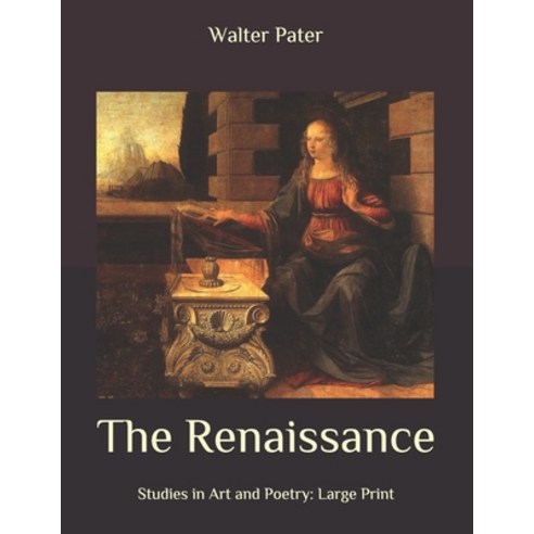 The Renaissance: Studies in Art and Poetry: Large Print Paperback, Independently Published