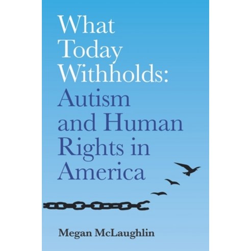 (영문도서) What Today Withholds: Autism and Human Rights in America Paperback, Megan McLaughlin, English, 9798988555919