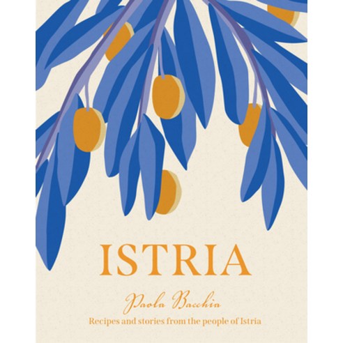 Istria: Recipes and Stories from the People of Istria Hardcover, Smith Street Books, English, 9781922417183