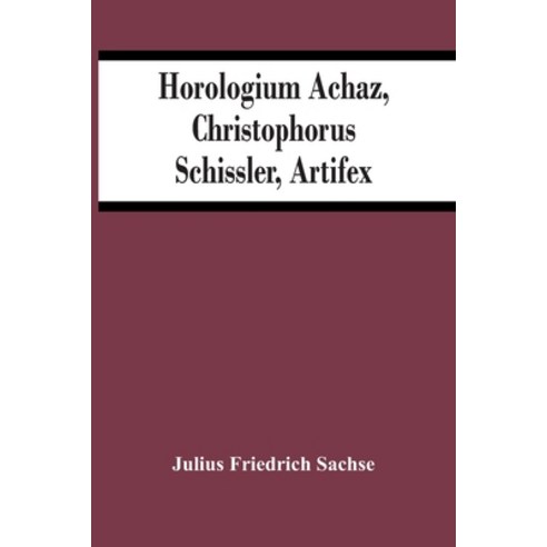 Horologium Achaz Christophorus Schissler Artifex Paperback, Alpha Edition, English, 9789354445309