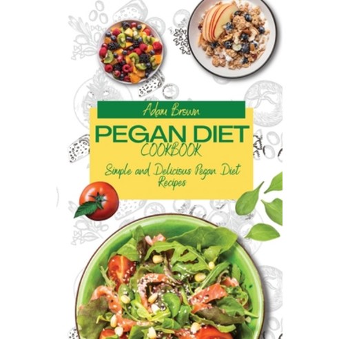 (영문도서) Pegan Diet Cookbook: Simple and Delicious Pegan Diet Recipes Paperback, Adam Brown, English, 9781803358796