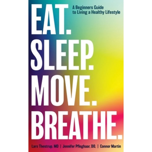 Eat. Sleep. Move. Breathe: The Beginner''s Guide to Living A Healthy Lifestyle Paperback, Kharis Publishing, English, 9781946277787