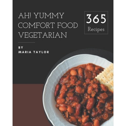 Ah! 365 Yummy Comfort Food Vegetarian Recipes: Yummy Comfort Food Vegetarian Cookbook - The Magic to... Paperback, Independently Published, English, 9798576280100