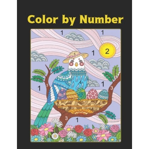 Color by Number: Coloring Book with 60 Color By Number Designs of Animals Birds Flowers Houses an... Paperback, Independently Published, English, 9798572447231