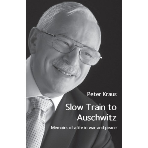 (영문도서) Slow Train to Auschwitz: Memoirs of a life in war and peace Paperback, Ginninderra Press, English, 9781760418700