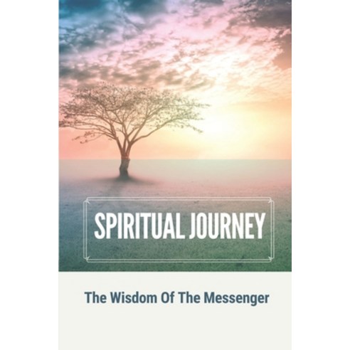 (영문도서) Spiritual Journey: The Wisdom Of The Messenger: Spiritual Book Paperback, Independently Published, English, 9798539293963