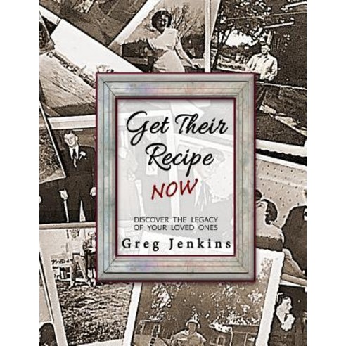 Get Their Recipe Now: Discover the Legacy of Your Loved Ones Paperback, Gregory L Jenkins, English, 9780997536768