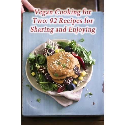 (영문도서) Vegan Cooking for Two: 92 Recipes for Sharing and Enjoying Paperback, Independently Published, English, 9798867756505