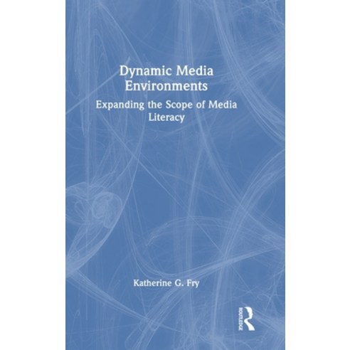 (영문도서) Dynamic Media Environments: Expanding the Scope of Media Literacy Hardcover, Routledge, English, 9781032192161