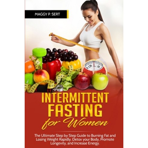 Intermittent Fasting for Women: The Ultimate Step by Step Guide to Burning Fat and Losing Weight Rap... Paperback, Independently Published, English, 9798741610961