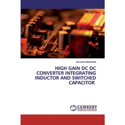High Gain DC DC Converter Integrating Inductor and Switched Capacitor Paperback, LAP Lambert Academic Publishing