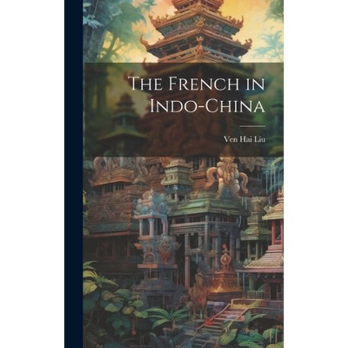 (영문도서) The French in Indo-China Hardcover, Legare Street Press, English, 9781019401231