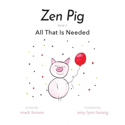 Zen Pig: All That Is Needed Paperback, Puppy Dogs & Ice Cream Inc