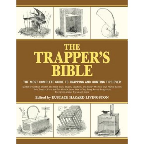 (영문도서) The Trapper''s Bible: The Most Complete Guide to Trapping and Hunting Tips Ever Paperback, Skyhorse Publishing, English, 9781616085599