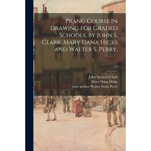 (영문도서) Prang Course in Drawing for Graded Schools by John S. Clark Mary Dana Hicks and Walter S. P... Paperback, Legare Street Press, English, 9781014056955