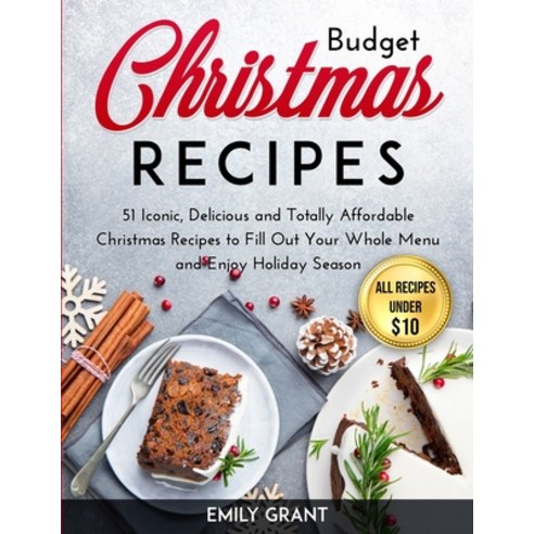 Budget Christmas Recipes: 51 Iconic Delicious and Totally Affordable Christmas Recipes to Fill Out ... Paperback, Giorosahec Ltd, English, 9781801099394
