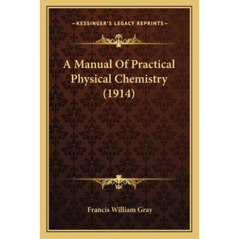 A Manual Of Practical Physical Chemistry (1914) Paperback, Kessinger Publishing