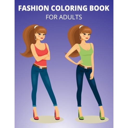 Fashion Coloring Book For Adults: Over 100 Fun Coloring Pages for Adults and With Gorgeous Beauty Fa... Paperback, Independently Published, English, 9798701681574