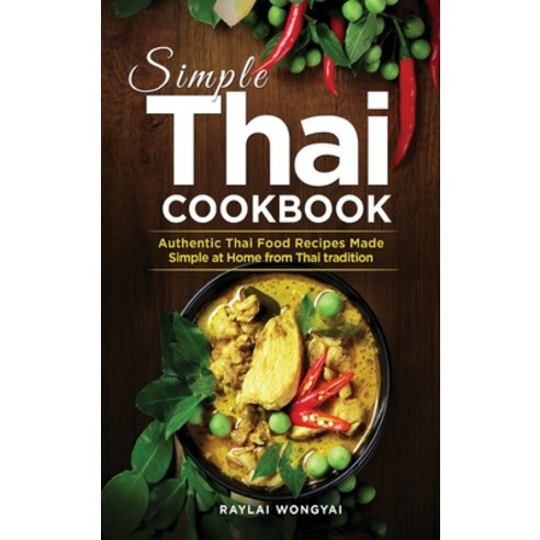 (영문도서) Simple Thai Cookbook: Authentic Thai Food Recipes Made Simple at Home from Thai tradition Hardcover, Bm Ecommerce Management, English, 9781952732782