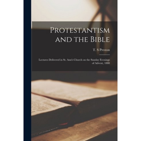 (영문도서) Protestantism and the Bible: Lectures Delivered in St. Ann''s Church on the Sunday Evenings of... Paperback, Legare Street Press, English, 9781013642029