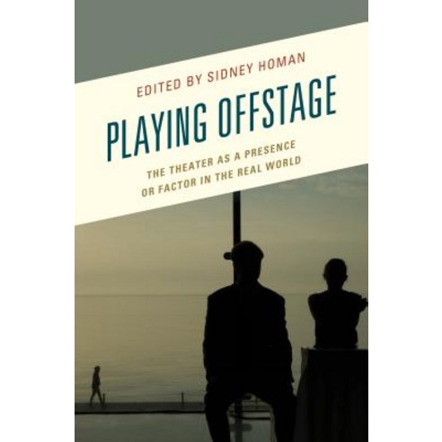 (영문도서) Playing Offstage: The Theater as a Presence or Factor in the Real World Paperback, Lexington Books, English, 9781498549769