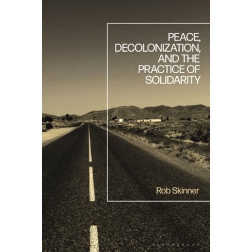 (영문도서) Peace Decolonization and the Practice of Solidarity Hardcover, Bloomsbury Academic, English, 9781350159761