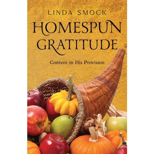 (영문도서) Homespun Gratitude: Content in His Provision Paperback, Independently Published, English, 9798865361343
