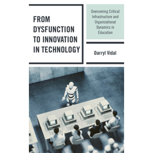 From Dysfunction to Innovation in Technology: Overcoming Critical Infrastructure and Organizational ... Paperback, Rowman & Littlefield Publishers