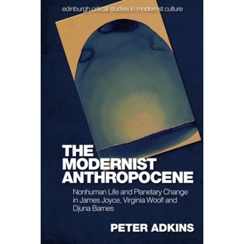 (영문도서) The Modernist Anthropocene: Nonhuman Life and Planetary Change in James Joyce Virginia Woolf... Hardcover, Edinburgh University Press, English, 9781474481960