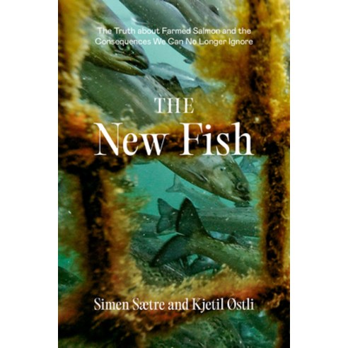 (영문도서) The New Fish: The Truth about Farmed Salmon and the Consequences We Can No Longer Ignore Paperback, Patagonia, English, 9781952338144