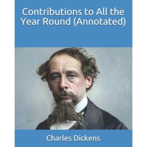 Contributions to All the Year Round (Annotated) Paperback, Independently Published, English, 9798743325481