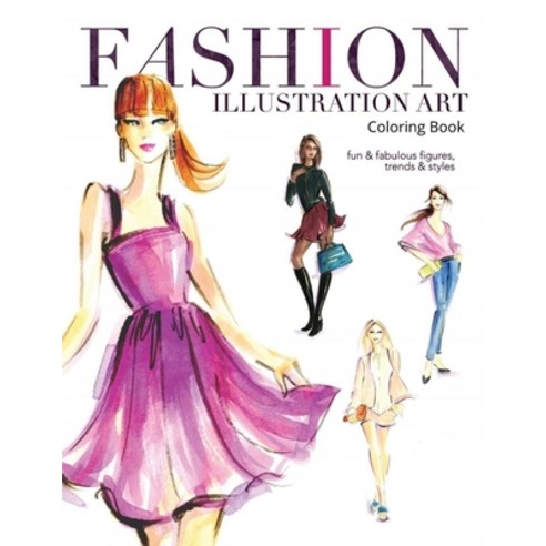 Fashion Illustration Art Coloring Book: Fun and fabulous figures trends and styles Paperback, Independently Published