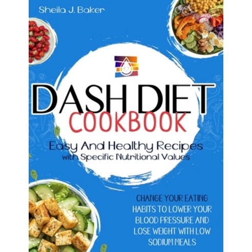 Dash Diet Cookbook: Easy and Healthy Recipes with Specific Nutritional Values. Change Your Eating Ha... Paperback, Independently Published, English, 9798583029525