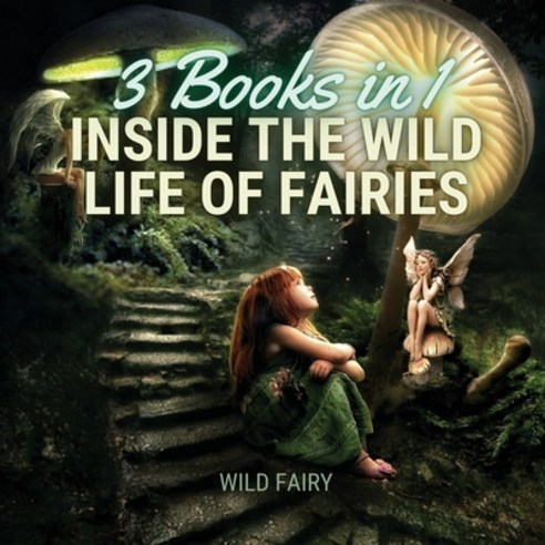Inside the Wild Life of Fairies: 3 Books in 1 Paperback, Swan Charm Publishing, English, 9789916637807