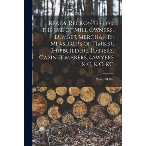 (영문도서) Ready Reckoners for the Use of Mill Owners Lumber Merchants Measurers of Timber Shipbuilde... Paperback, Legare Street Press