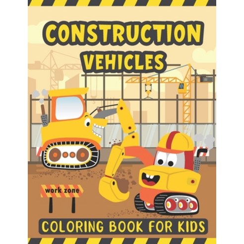 Construction Vehicles Coloring Book For Kids: A Fun Coloring Activity Book for Kids Filled with Big ... Paperback, Independently Published, English, 9798588026277