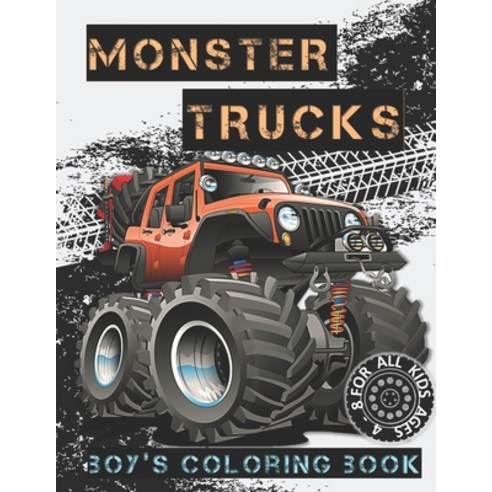 Monster Trucks Boy''s Coloring Book: A Coloring Book for Boys Ages 4-8 Filled With Over 32 Pages of ... Paperback, Independently Published