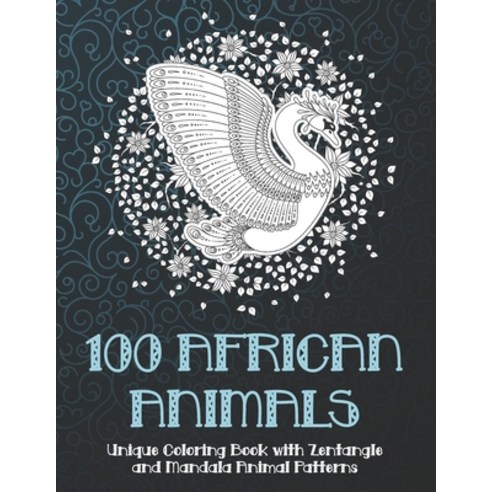 100 African Animals - Unique Coloring Book with Zentangle and Mandala Animal Patterns Paperback, Independently Published