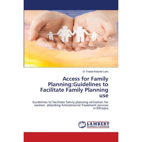 (영문도서) Access for Family Planning: Guidelines to Facilitate Family Planning use Paperback, LAP Lambert Academic Publis..., English, 9786203026269