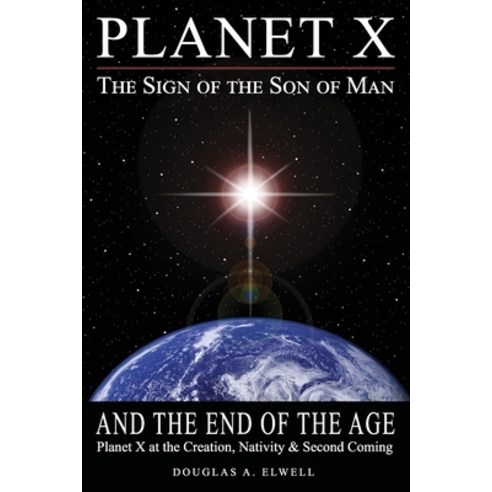 Planet X the Sign of the Son of Man and the End of the Age: Planet X at the Creation Nativity & S... Paperback, New Jerusalem Press, English, 9780960096510