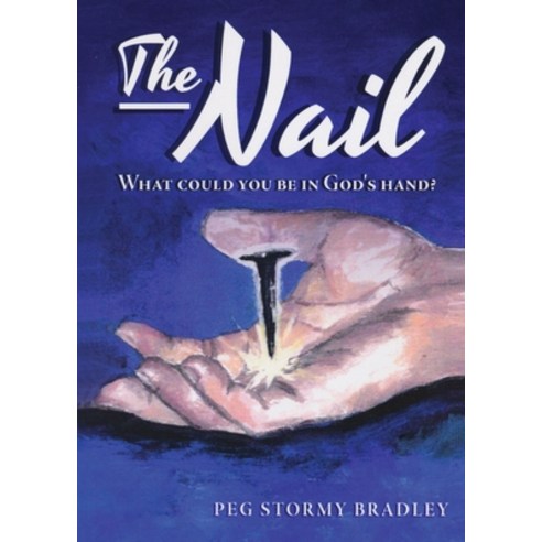 The Nail: What Could You Be In God''s Hand? Paperback, Redemption Press