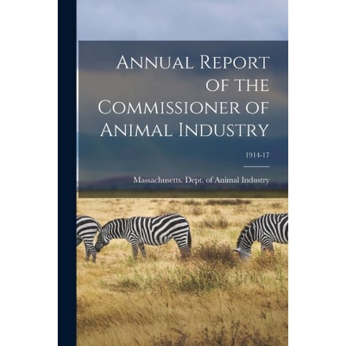(영문도서) Annual Report of the Commissioner of Animal Industry; 1914-17 Paperback, Legare Street Press, English, 9781014082862