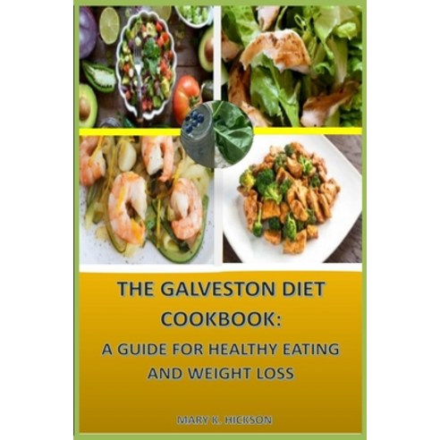 (영문도서) The Galveston Diet Cookbook: : A Guide for Healthy Eating and Weight Loss Paperback, Independently Published, English, 9798323099573